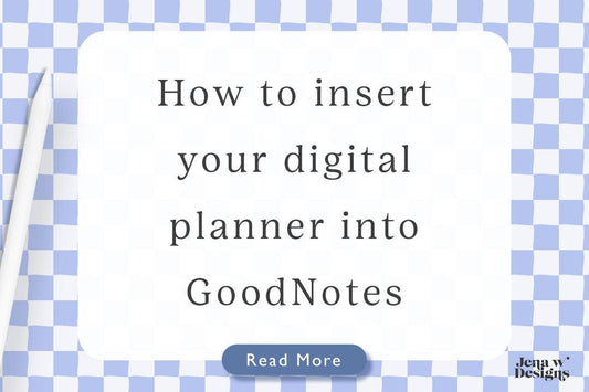 How to Insert Your Digital Planner into GoodNotes - Jena W Designs